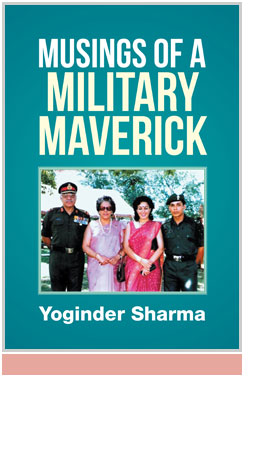 Musings of a Military Maverick by Yoginder Sharma